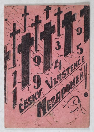 Item #44403 1939-1945. Český Vlastence Nezapomen! (Czech Patriots Do Not Forget!) [W/ 4...