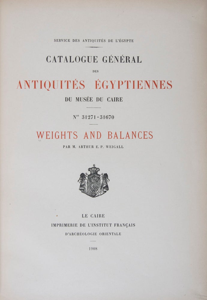 Item #44439 Catalogue Général des Antiquités Égyptiennes du Musée du Caire Nos. 31271 – 31670: Weights and Balances. Arthur E. P. Weigall.
