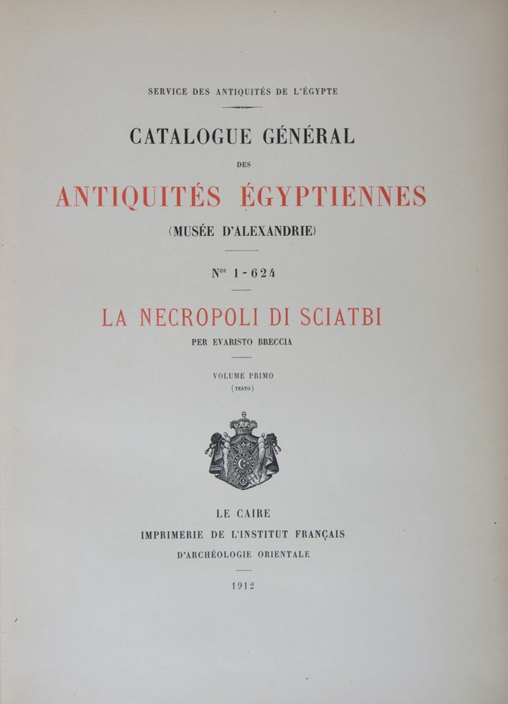 Item #44475 Catalogue général des antiquités égyptiennes du Musée d'Alexandrie, Nos. 1-624: La Necropoli di Sciatbi. 2-vol. set (Complete). Evaristo Breccia.