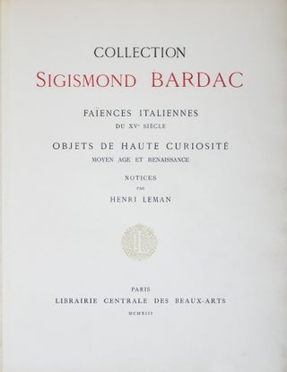 Collection Sigismond Bardac: Faïences Italiennes du XVème siècle; Objets de Haute Curiosités Moyen Age et Renaissance