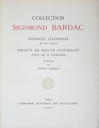 Collection Sigismond Bardac: Faïences Italiennes du XVème siècle; Objets de Haute Curiosités Moyen Age et Renaissance