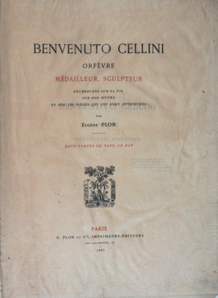 Item #44485 Benvenuto Cellini, Orfèvre, Médailleur, Sculpteur: Recherches sur sa vie, sur son...