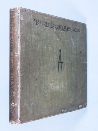 Theoretical and Practical Graphics: An Educational Course on the Theory and Practical Applications of Descriptive Geometry and Mechanical Drawing