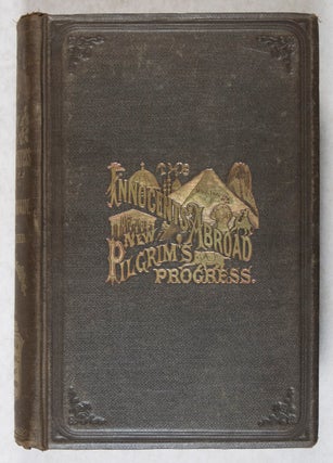 The Innocents Abroad, or The New Pilgrims' Progress; Being Some Account of the Steamship Quaker City's Pleasure Excursion to Europe and the Holy Land