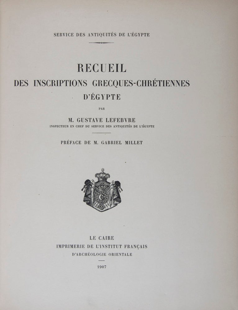 Item #44590 Recueil des Inscriptions Grecques-Chrétiennes d'Égypte [Service des Antiquités de l'Égypte]. Gustave Lefebvre, Gabriel Millet, Preface by.