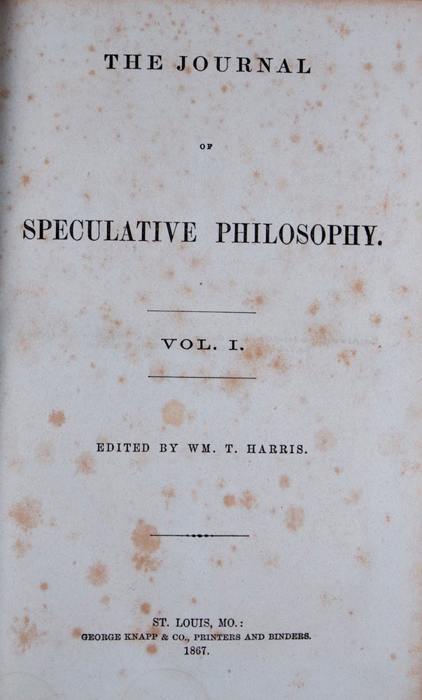 Item #45434 The Journal of Speculative Philosophy. Vol. I. 1867 No. 1 to Vol. VI. 1872 No. 4 (In 5 Vols.). WM. T. Harris.