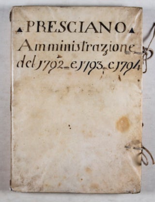 Presciano, Amministrazione del 1792 e 1793 e 1794 [ORIGINAL 18TH-CENTURY ITALIAN MANUSCRIPT ON FOOD AND TEXTILE PRODUCTION]