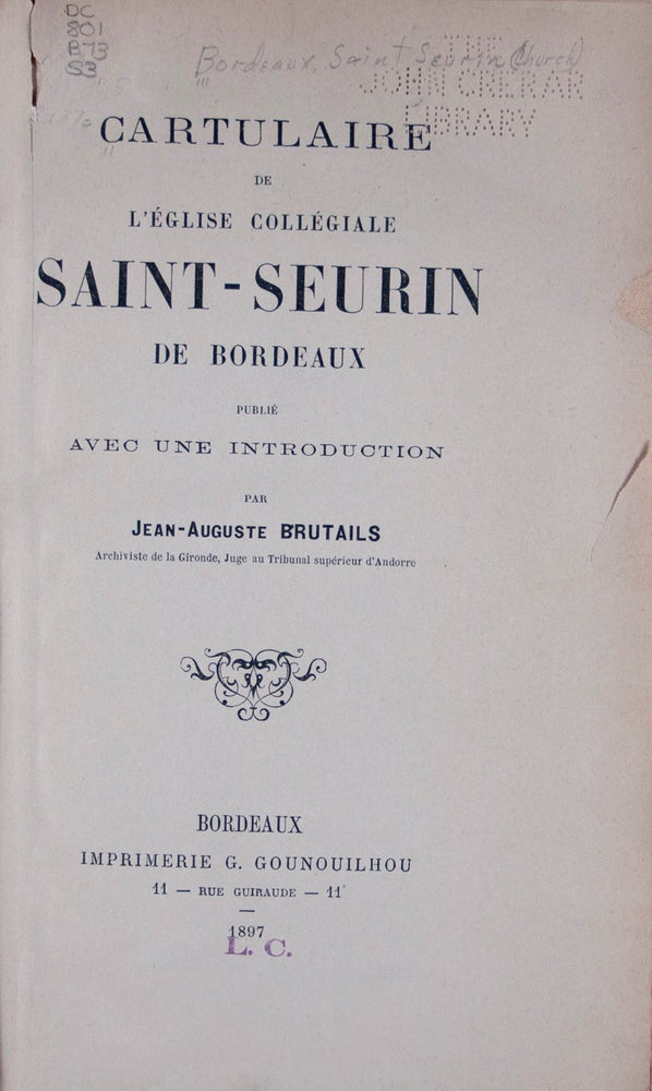Item #45531 Cartulaire de l'Église Collégiale Saint-Seurin de Bordeaux (The Cartulary of the Collegiate Church of Saint-Seurin, in Bordeaux). Jean-Auguste Brutails.