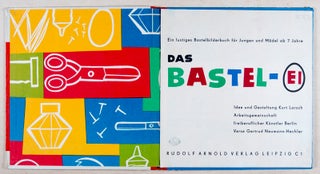 Item #45757 Das Bastel-Ei. Kurt Larsch, Gertrud Neumann-Hechler