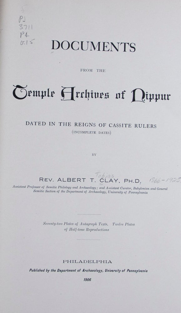 Item #45856 Documents from the Temple Archives of Nippur Dated in the Reigns of Cassite Rulers (Incomplete Dates) [The Babylonian Expedition of The University of Pennsylvania - Series A: Cuneiform Texts. Volume XV]. Albert T. Clay, H. V. Hilprecht, Text by.