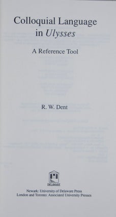 Item #45861 Colloquial Language in Ulysses. A Reference Tool [INSCRIBED]. Robert William Dent