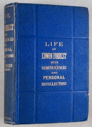 The Life of Edwin Forrest with Reminiscences and Personal Recollections