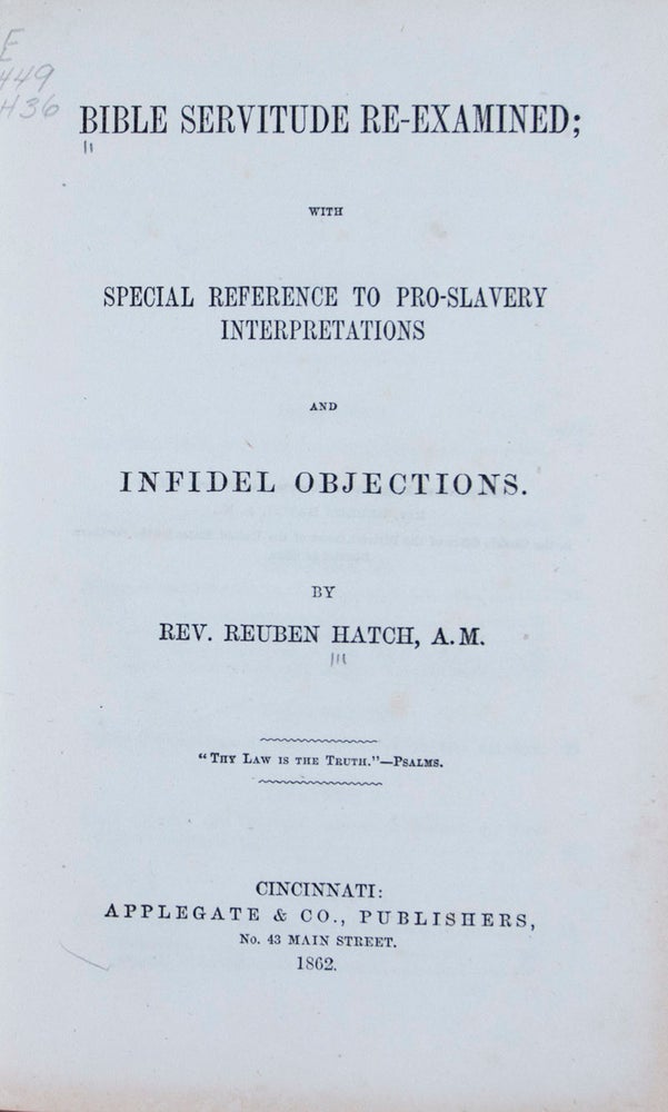 Item #45964 Bible Servitude Re-Examined; with Special Reference to Pro-Slavery Interpretations and Infidel Objections (Anti-Slavery Treatise). Reuben Hatch.