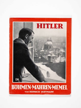 Item #46762 Hitler in Böhmen-Mähren-Memel (Hitler in Bohemia, Moravia and Memel). Edited,...