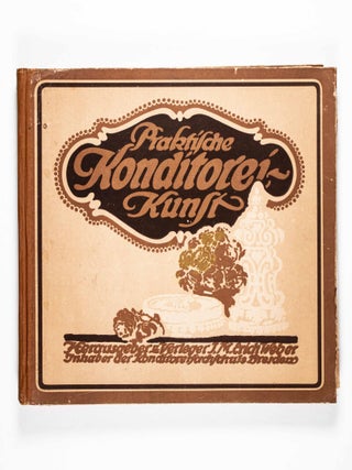 Item #46928 Praktische Konditorei-Kunst "PRA-KO-KU" : Das große Konditoren-Fachwerk der Welt...