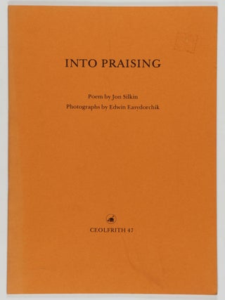 Item #46938 Into Praising. Jon Silkin, Edwin Easydorchik, poem, photographs