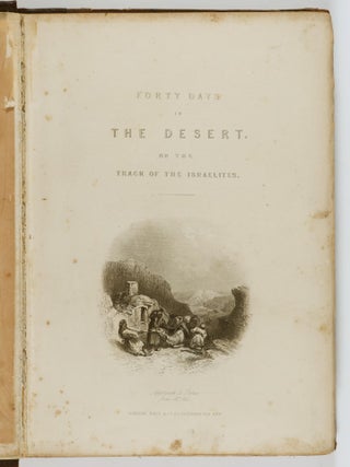 Forty Days in the Desert, on The Track of the Israelites; or, a Journey from Cairo by Wady Feiran, to Mount Siani and Petra