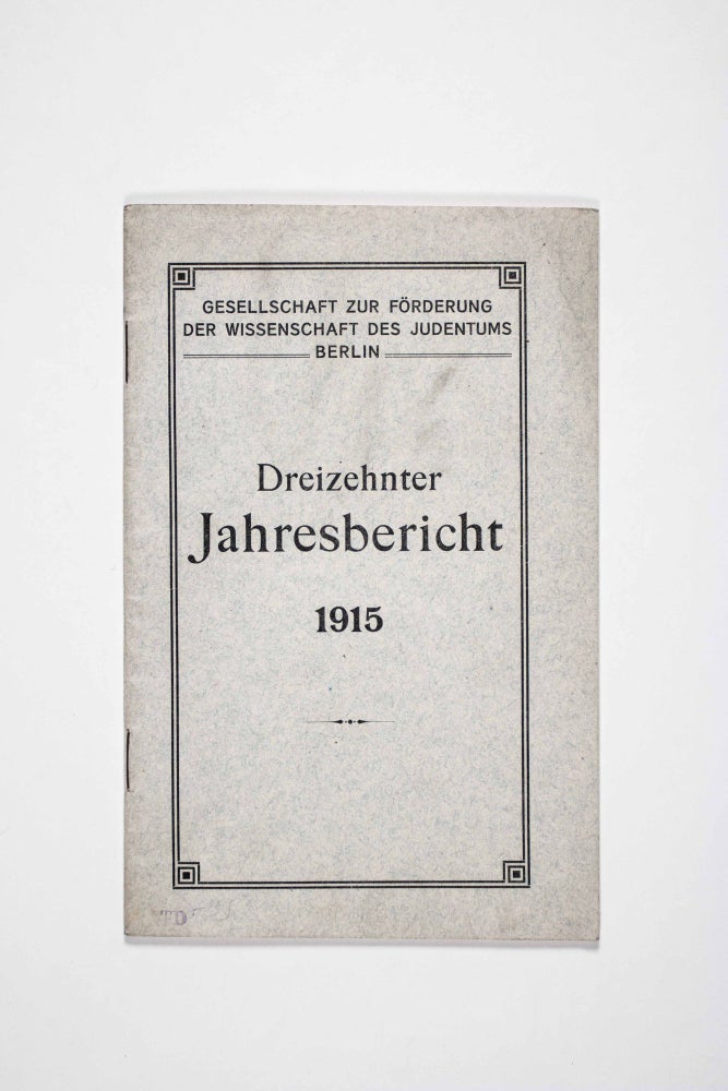 Item #46960 Dreizehnter Jahresbericht 1915 (Fiscal Report 1915 With List of Members). Gesellschaft zur Förderung der Wissenschaft des Judentums.