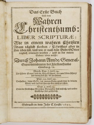 Johann Arndts/ General-Superintendenten des Fürstenthums Lüneburg/ Fünff Geistreiche Bücher Von dem Wahren Christentum Heilsamer Busse/ hertzlicher Reue und Läid über die Sünde/ wahrem Glauben/ und heiligem Leben und Wandel der rechten wahren Christen/ auch wie ein wahrer Christ Sünde/ Tod/ Teuffel/ Hölle/ Welt/ Creutz und alle Trübsal durch den Glauben/ Gebätt/ Gedult/ Gottes Wort und himmlischen Trost überwinden solle: und dasselbe alles in Christo Jesu: Allen Christen zu ihrer Seelen Heil und Seligkeit/ jnsonderheit Lehrern und Predigern/ wie auch allen Christlichen Haußvättern zu jhrer Andacht/ Nützlich und hochnöhtig zu lehren und zu gebrauchen. (Five Books of True Christianity)