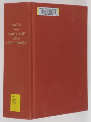 Carthage and Her Remains: Being an Account of the Excavation and Researches of the Site of the Phoenician Metropolis in Africa, and Other Adjacent Places.