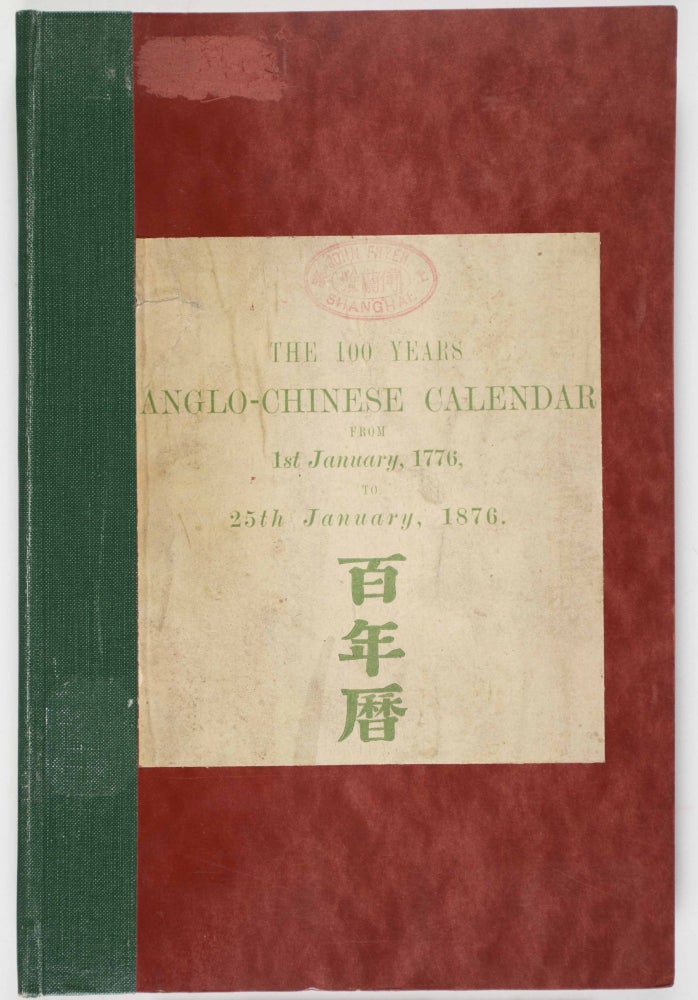Item #47120 The 100 Years Anglo-Chinese Calendar, 1st Jan.,1776 to 25th Jan., 1876 [INSCRIBED BY THE AUTHOR] [JOHN FRYER'S COPY]. Pedro Loureiro.