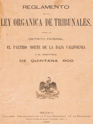 Item #47156 Reglamento de la Ley Organica de Tribunales, Para el Distrito Federal, El Partido...
