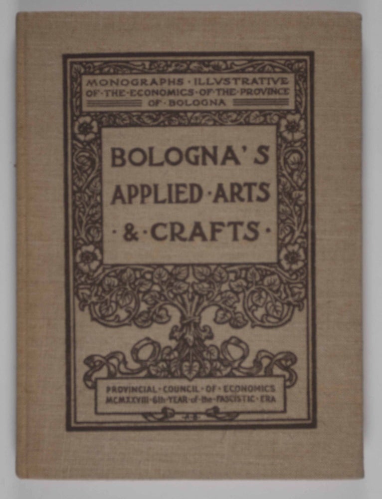 Item #47178 Monographs Illustrative of the Economics of the Province of Bologna No. 1: Bologna's Applied Arts and Crafts. Francesco Malaguzzi Valeri, F. De Morsier.