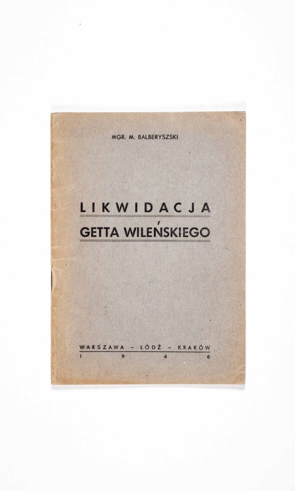 Item #47203 Likwidacja Getta Wilenskiego (Liquidation of the Vilna Ghetto). Mendel Balberyszski.