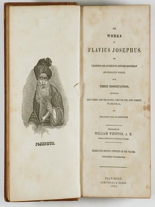 The Works of Flavius Josephus, the Learned and Authentic Jewish Historian and Celebrated Warrior. With Three Dissertations, Concerning Jesus Christ, John the Baptist, James the Just, God's Command to Abraham, etc. And Explanatory Notes and Observations