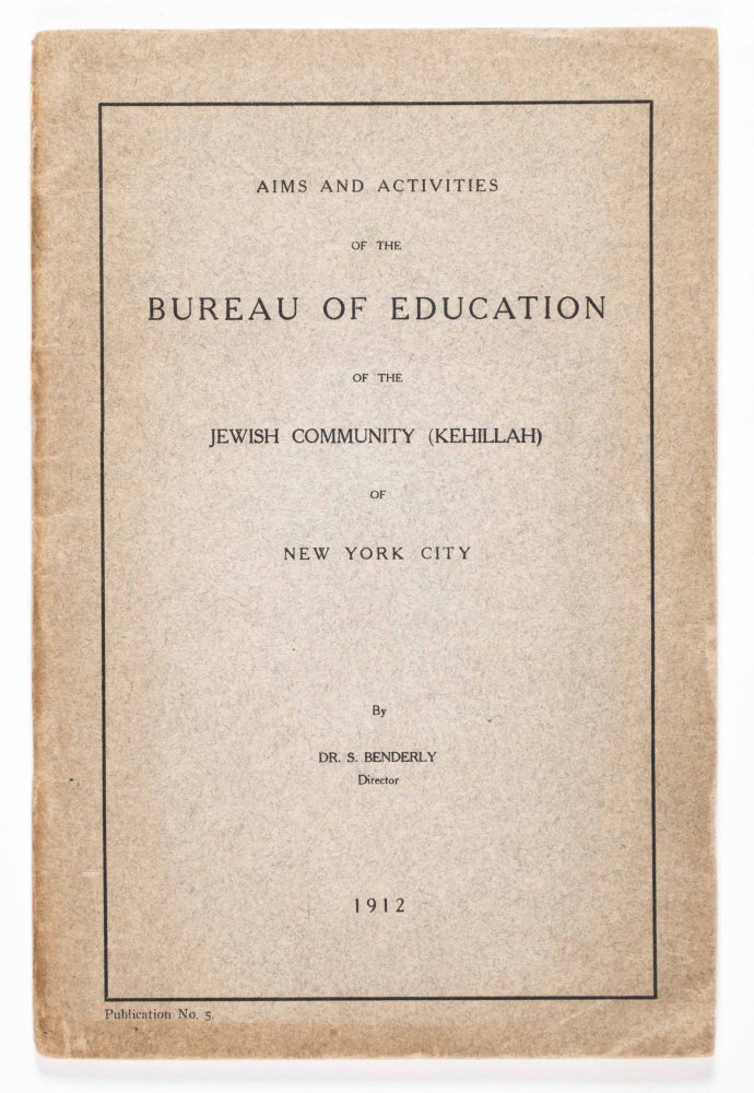 Item #47568 Aims and Activities of the Bureau of Education of the Jewish Community (Kehillah) of New York City. Samson Benderly.