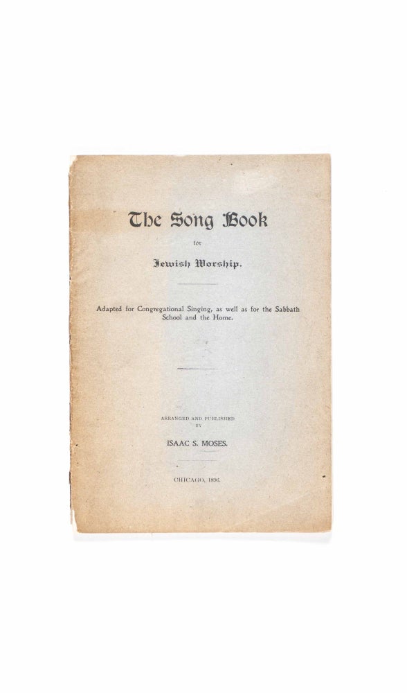 Item #47608 The Song Book for Jewish Worship. Adapted for Congregational Singing, as well as For the Sabbath School and the Home. Isaac S. Moses, arranger and ed.