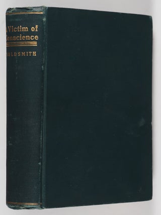 A Victim of Conscience. A Novel. Milton Goldsmith.