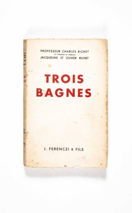 Item #47822 Trois Bagnes (Three Prisons) [INSCRIBED]. Charles Richet, Jacqueline and Oliver...