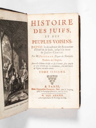 Histoire Des Juifs, Et Des Peuples Voisons, Depuis la Décadence des Royaumes d'Israel & de Juda, jufqu'à la mort de Jesus-Christ. (History of the Jews, and of its neighboring peoples, from the decadence of the Kingdoms of Israel & Judea to the death of Jesus-Christ) 6 Vols.