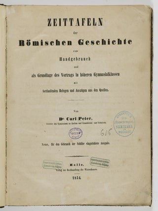 Zeittafeln der R&ouml;mischen Geschichte zum Handgebrauch und als Grundlage des Vortrags in h&ouml;heren Gymnasialklassen mit fortlaufenden Belegen und Ausz&uuml;gen aus den Quellen. (Time charts of Roman history for reference and basis for lectures in high school with continuous documentation and excerpts from original sources)