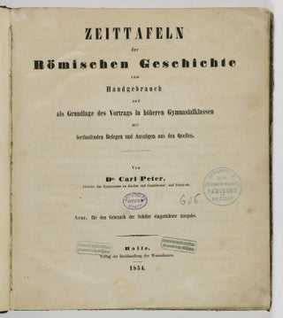 Zeittafeln der Römischen Geschichte zum Handgebrauch und als Grundlage des Vortrags in höheren Gymnasialklassen mit fortlaufenden Belegen und Auszügen aus den Quellen. (Time charts of Roman history for reference and basis for lectures in high school with continuous documentation and excerpts from original sources)