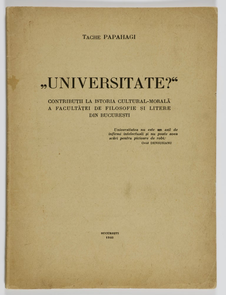 Item #48131 "Universitate?" Contributii la Istoria Cultural-Morala a Facultatei de Filosofie si Litere din Bucuresti (University? Contributions to the Cultural-Moral History of the Faculty of Philosophy and Letters in Bucharest). Tache Papahagi.