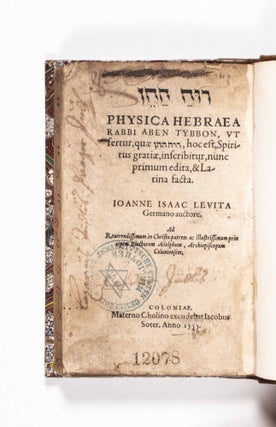 Ruah ha-Hen [The SPIRIT of GRACE - Zech. 12.10]: Physica Hebraea Rabbi Aben Tybbon... hoc est,...