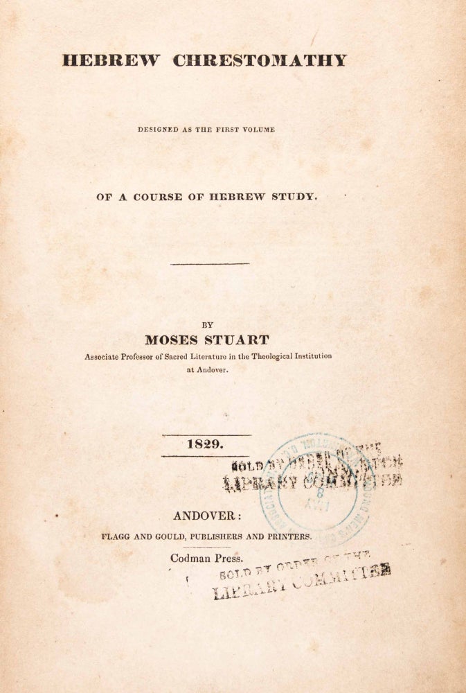 Item #48951 A Hebrew Chrestomathy Designed as the First Volume of a Course of Hebrew Study. Moses Stuart, Josiah W. Gibbs.