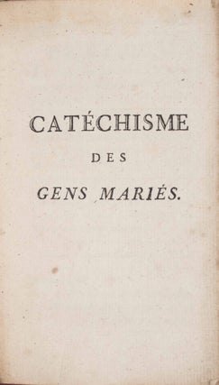 Item #49067 Catéchisme de gens mariés (Instruction for the Newly Married). Père...