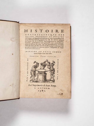 Histoire ecclesiastique des eglises reformees au royaume de France (Ecclesiastical History of the Reformed Churches in the Kingdom of France)