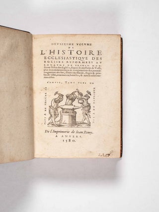 Histoire ecclesiastique des eglises reformees au royaume de France (Ecclesiastical History of the Reformed Churches in the Kingdom of France)