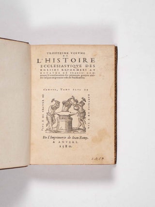 Histoire ecclesiastique des eglises reformees au royaume de France (Ecclesiastical History of the Reformed Churches in the Kingdom of France)