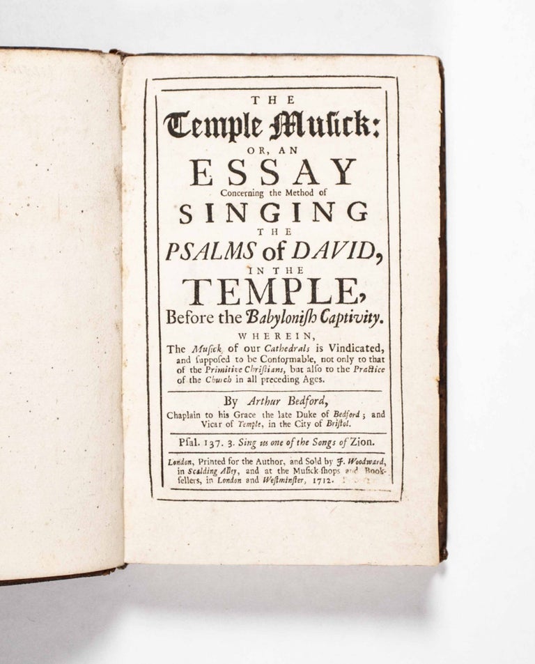 Item #49161 The Temple Musick: or, an Essay Concerning the Method of Singing the Psalms of David, in the Temple, before the Babylonish Captivity. Arthur Bedford.
