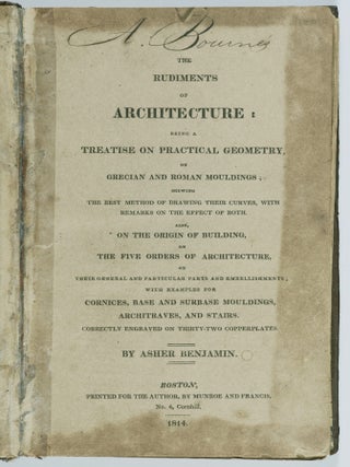 The Rudiments of Architecture: Being a Treatise on Practical Geometry, on Grecian and Roman Mouldings; Shewing the Best Method of Drawing Their Curves, With Remarks on the Effect of Both