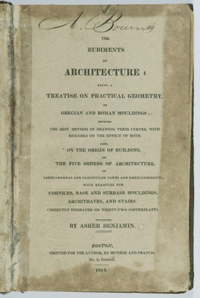 The Rudiments of Architecture: Being a Treatise on Practical Geometry, on Grecian and Roman Mouldings; Shewing the Best Method of Drawing Their Curves, With Remarks on the Effect of Both