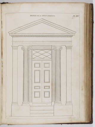 The Architect, or Practical House Carpenter; Illustrated by Sixty-Four Engravings, Which Exhibit the Orders of Architecture, and Other Elements of the Art; Designed for the Use of Carpenters and Builders