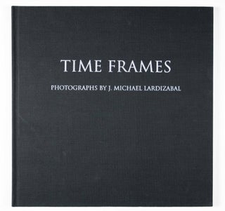 Item #49561 Time Frames [INSCRIBED]. J. Michael Lardizabal, Photographs