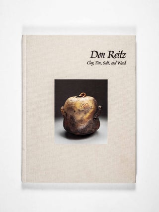 Item #49627 Don Reitz. Clay, Fire, Salt, and Wood [SIGNED LIMITED EDITION]. Jody Clowes, Patricia...