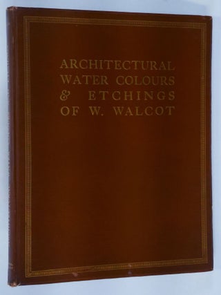 Architectural Water-Colours & Etchings of W. Walcot. With an Introduction by Sir Reginald Bloomfield, R.A.